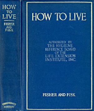 [Gutenberg 19598] • How to Live: Rules for Healthful Living Based on Modern Science